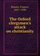 The Oxford clergymen's attack on christianity, Francis Bowen 