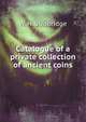 Catalogue of a private collection of ancient coins, W. H. Strobridge 