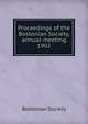 Proceedings of the Bostonian Society, annual meeting. 1902, Bostonian Society 