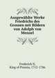 Ausgewahlte Werke Friedrichs des Grossen mit Bildern von Adolph von Menzel, Frederick II, King of Prussia, 1712-1786 