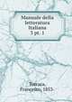 Manuale della letteratura Italiana. 3 pt. 1, Torraca, Francesco, 1853- 