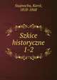 Szkice historyczne. 1-2, Szajnocha, Karol, 1818-1868 