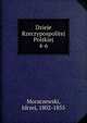 Dzieje Rzeczypospolitej Polskiej. 4-6, Moraczewski, Jdrzej, 1802-1855 