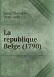 La republique Belge (1790), Juste, Theodore, 1818-1888 