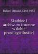 Skarbiec i archiwum koronne w dobie przedjagielloskiej, Balzer, Oswald, 1858-1933 