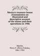 Mexico's treasure-house (Guanajuato) an illustrated and descriptive account of the mines and their operations in 1906, Martin, Percy F. (Percy Falcke), 1861-1941 