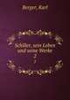 Schiller, sein Leben und seine Werke. 2, Berger, Karl 