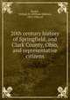 20th century history of Springfield, and Clark County, Ohio, and representative citizens, Rockel, William M. (William Mahlon), 1855-1930, ed 