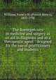 The Roentgen rays in medicine and surgery as an aid in diagnosis and as a therapeutic agent : designed for the use of practitioners and students, Williams, Francis H. (Francis Henry), 1852-1936 