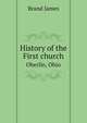 History of the First church. Oberlin, Ohio, Brand James 
