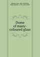 Dome of many-coloured glass, Wheeler, Post, 1869-1956,Rives, Hallie Erminie, b. 1876, joint author 