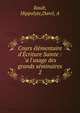 Cours ?l?mentaire d'?criture Sainte : `a l'usage des grands s?minaires, Rault, Hippolyte,Darel, A 