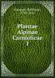 Plantae Alpinae Carniolicae. 1, Hacquet, Balthasar, 1740-1815 