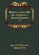 Histoire naturelle des vgtaux: Phanerogames. 9, Spach, Edouard, 1801-1879 