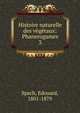 Histoire naturelle des vgtaux: Phanerogames. 3, Spach, Edouard, 1801-1879 
