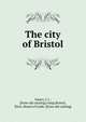 The city of Bristol, Isaacs, I. J., [from old catalog] comp,Bristol, Tenn. Board of trade. [from old catalog] 