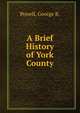 A Brief History of York County, Powell, George R. 