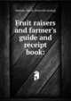 Fruit raisers and farmer's guide and receipt book:, Seaman, David. [from old catalog] 