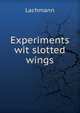 Experiments wit slotted wings, Lachmann, 