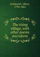 The rising village, with other poems microform, Goldsmith Oliver 