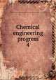 Chemical engineering progress. 4, American Institute of Chemical Engineers,American Institute of Chemical Engineers. Transactions 