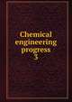 Chemical engineering progress. 3, American Institute of Chemical Engineers,American Institute of Chemical Engineers. Transactions 