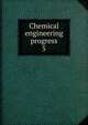 Chemical engineering progress. 5, American Institute of Chemical Engineers,American Institute of Chemical Engineers. Transactions 