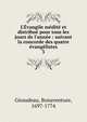 L'?vangile m?dit? et distribu? pour tous les jours de l'ann?e : suivant la concorde des quatre ?vang?listes, Giraudeau, Bonaventure, 1697-1774 
