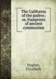 The California of the padres; or, Footprints of ancient communism, Hughes, Elizabeth 
