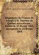 R?glement de l'Union St. Joseph ? St. Sauveur de Qu?bec microforme : fond?e le 10 f?vrier 1865, incorpor?e le 24 f?vrier 1868, Union St. Joseph a Saint-Sauveur de Quebec 