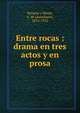 Entre rocas : drama en tres actos y en prosa, Beruete y Moret, A. de (Aureliano), 1876-1922 