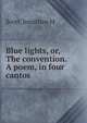Blue lights, or, The convention. A poem, in four cantos, Jonathan M. Scott 