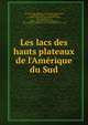 Les lacs des hauts plateaux de l'Am?rique du Sud, Neveu-Lemaire, Maurice, 1872-,Bavay, Arthur,Birge, E. A. (Edward Asahel), 1851-1950,Marsh, C. Dwight (Charles Dwight),Pellegrin, Jacques, 1873-1944,Thoulet, J, (Julien. 1843-1936,Chevreux,?douard, 1846-,Mission scientifique G. de Cr?qui Montfort et E 