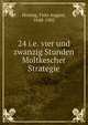 24 i.e. vier und zwanzig Stunden Moltkescher Strategie, Hoenig, Fritz August, 1848-1902 