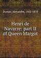 Henri de Navarre: part II of Queen Margot, Dumas, Alexandre, 1802-1870 