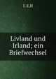 Livland und Irland; ein Briefwechsel, I. E,H 