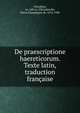 De praescriptione haereticorum. Texte latin, traduction francaise, Tertullian, ca. 160-ca. 230,Labriolle, Pierre Champagne de, 1874-1940 