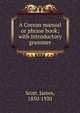 A Corean manual or phrase book; with introductory grammer, Scott. James, 1850-1920 