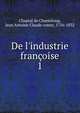 De l'industrie fran?oise, Chaptal de Chanteloup, Jean Antoine Claude comte, 1756-1832 