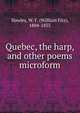 Quebec, the harp, and other poems microform, Hawley, W. F. (William Fitz), 1804-1855 