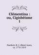 Clmentina : ou, Cigisbisme. 1, Durdent, R.-J. (Ren?-Jean), ca. 1776-1819 