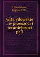 wita ydowskie : w przeszoci i teraniejszoci. pt 3, Lilientalowa, Regina, 1875- 