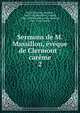 Sermons de M. Massillon, ?v?que de Clermont : car?me, Massillon, Jean-Baptiste, 1663-1742,Massillon, Joseph, 1704-1780,Massillon, Jean-Baptiste, 1663-1742. Car?me 