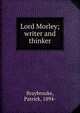 Lord Morley; writer and thinker, Braybrooke, Patrick, 1894- 