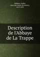 Description de l'Abbaye de La Trappe, F?libien, Andr?, sieur des Avaux de Javercy, 1619-1695 