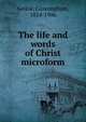 The life and words of Christ microform, Geikie, Cunningham, 1824-1906 