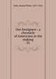 Our foreigners : a chronicle of Americans in the making. 35, Orth, Samuel Peter, 1873-1922 