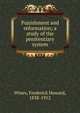Punishment and reformation; a study of the penitentiary system, Wines, Frederick Howard, 1838-1912 