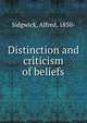 Distinction and criticism of beliefs, Sidgwick, Alfred, 1850- 