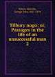 Tilbury nogo; or, Passages in the life of an unsuccessful man. 2, Whyte-Melville, G. J. (George John), 1821-1878 